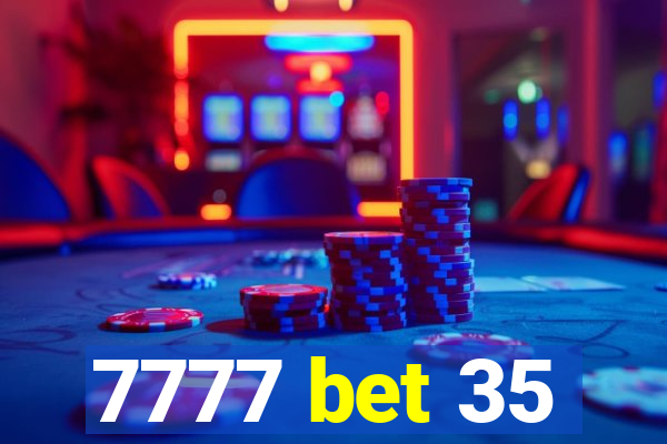 7777 bet 35